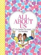 All about Us: Our Friendship, Our Dreams, Our World di Ellen Bailey edito da ANDREWS & MCMEEL