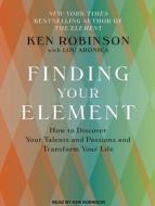 Finding Your Element: How to Discover Your Talents and Passions and Transform Your Life di Ken Robinson, Lou Aronica edito da Tantor Audio