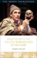 Shakespeare in the Theatre: Mark Rylance at the Globe di Stephen (University of Warwick) Purcell edito da Bloomsbury Publishing PLC