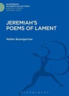 Jeremiah's Poems of Lament di Walter Baumgartner edito da BLOOMSBURY 3PL