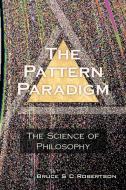 The Pattern Paradigm di Bruce S. C. Robertson edito da Xlibris