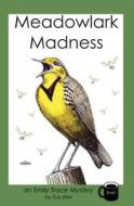 Meadowlark Madness: An Emily Trace Mystery di Sue Eller edito da Createspace