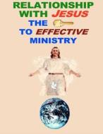Relationship with Jesus the Key to Effective Ministry 4th Edition di Dale P. Kruse edito da Createspace