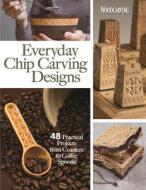 Everyday Chip Carving Designs: 45 Practical Projects from Coasters to Coffee Spoons di Editors of Woodcarving Illustrated edito da FOX CHAPEL PUB CO INC