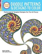 Color This! Doodle Patterns and Designs to Color di Ben Kwok edito da Design Originals