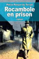 Rocambole En Prison di Pierre Alexis Ponson Du Terrail edito da Createspace