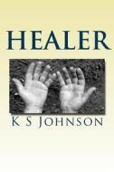Healer: With God Anything Is Possible di K. S. Johnson edito da Createspace