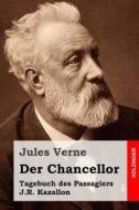Der Chancellor: Tagebuch Des Passagiers J.R. Kazallon di Jules Verne edito da Createspace