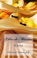 Libro de Musica: Exito di Victoria Joly edito da Createspace Independent Publishing Platform