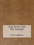 Tom Swift and His Airship di Victor Appleton edito da Createspace