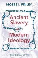 Ancient Slavery and Modern Ideology di Moses I. Finley edito da MARKUS WEINER PUBL (NJ)