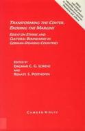 Transforming the Center, Eroding the Margins: Essays on Ethnic and Cultural Boundaries in German-Speaking Countries edito da Camden House (NY)