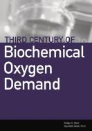 Third Century of Biochemical Oxygen Demand di Rodger B. Baird, Roy-Keith Ph. D. Smith edito da WATER ENVIRONMENT FEDERATION