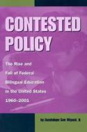 Contested Policy di Guadalupe San Miguel edito da University of North Texas Press