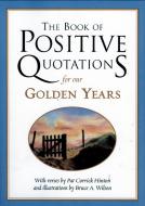 The Book of Positive Quotations for Our Golden Years di Pat Corrick Hinton edito da FAIRVIEW PR
