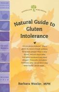 Natural Guide to Gluten Intolerance di Barbara Wexler edito da BLACKWELL NORTH AMERICA