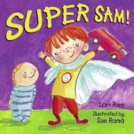Super Sam! di Lori Ries, Sue Rama edito da Charlesbridge Publishing,u.s.