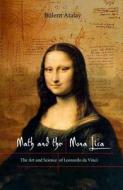 Math and the Mona Lisa: The Art and Science of Leonardo Da Vinci di Bulent Atalay, B. Atalay edito da Smithsonian Books (DC)