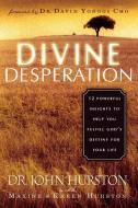 Divine Desperation: 12 Powerful Insights to Help You Fulfill God's Destiny for Your Life di John Hurston edito da CREATION HOUSE