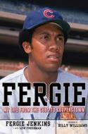 Fergie: My Life from the Cubs to Cooperstown di Fergie Jenkins, Lew Freedman edito da TRIUMPH BOOKS