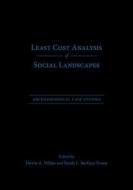Least Cost Analysis of Social Landscapes di Devin A. White edito da The University of Utah Press