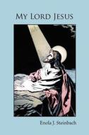 My Lord Jesus di Enola J. Steinbach edito da EBER & WEIN PUB
