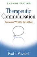 Therapeutic Communication: Knowing What to Say When di Paul L. Wachtel edito da GUILFORD PUBN