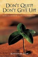 Don't Quit!! Don't Give Up!! di Rudolph M. Louw edito da Xulon Press