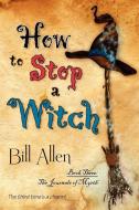 How to Stop a Witch di Bill Allen edito da Bell Bridge Books