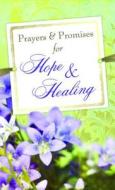 Prayers & Promises for Hope & Healing edito da Barbour Publishing