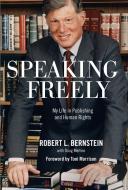 Speaking Freely: My Life in Publishing and Human Rights di Robert L. Bernstein edito da NEW PR