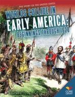 Worlds Collide in Early America: Beginnings Through 1620 di Gail Terp edito da CORE LIB