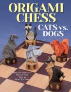Origami Chess: Cats vs. Dogs di Roman Diaz edito da Thunder Bay Press