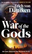 War of the Gods: Alien Skulls, Underground Cities, and Fire from the Sky di Erich Von Daniken edito da NEW PAGE BOOKS