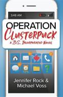 Operation Clusterpuck: A B.S., Incorporated Novel di Jennifer Rock, Michael Voss edito da WISE INK