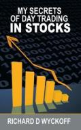 My Secrets Of Day Trading In Stocks di Richard D. Wyckoff edito da WWW.BNPUBLISHING.COM