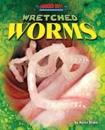 Wretched Worms di Kevin Blake edito da BEARPORT PUB CO INC
