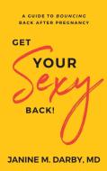 Get Your Sexy Back! di Janine Darby edito da Purposely Created Publishing Group