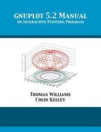 gnuplot 5.2 Manual di Thomas Williams, Colin Kelley edito da 12th Media Services