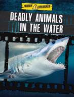 Deadly Animals in the Water di Anita Ganeri, Charlotte Guillain edito da POWERKIDS PR