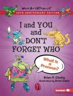 I and You and Don't Forget Who, 20th Anniversary Edition: What Is a Pronoun? di Brian P. Cleary edito da LERNER PUBN