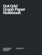 Dot Grid Graph Paper Notebook: Dark Gray di Analog Ux Press edito da LIGHTNING SOURCE INC