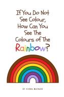If you do not see colour, how can you see the colours of the rainbow? di Cierra Machado edito da Amazon Digital Services LLC - Kdp