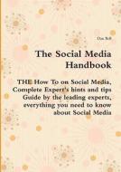 The Social Media Handbook - The How To On Social Media, Complete Expert\'s Hints And Tips Guide By The Leading Experts, Everything You Need To Know Ab edito da Emereo Publishing