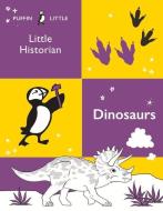 Puffin Little Historian: Dinosaurs di Penguin Random House Australia edito da Penguin Books Australia