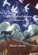 The Bridge To Forever di Mason Stone edito da Red Pine Publishing