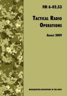 Tactical Radio Operations di U. S. Department Of The Army, U. S. Army Signal Center, Army Training and Doctrine Command edito da www.MilitaryBookshop.co.uk