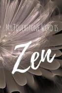 MY TOUCHSTONE WORD IS ZEN di Maya Green edito da INDEPENDENTLY PUBLISHED