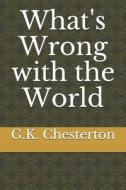 WHATS WRONG W/THE WORLD di G. K. Chesterton edito da INDEPENDENTLY PUBLISHED