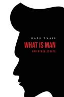 What Is Man? And Other Essays di Mark Twain edito da USA Public Domain Books